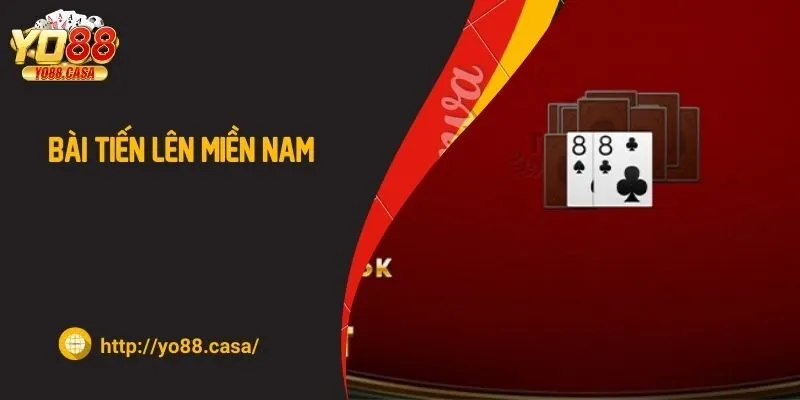 Bài tiến lên Miền Nam - Cách chơi, kinh nghiệm cược hiệu quả